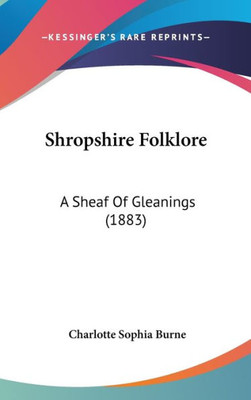 Shropshire Folklore: A Sheaf Of Gleanings (1883)
