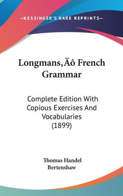 Longmans' French Grammar: Complete Edition With Copious Exercises And Vocabularies (1899)