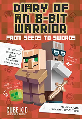 Diary Of An 8-Bit Warrior: From Seeds To Swords: An Unofficial Minecraft Adventure (Volume 2)