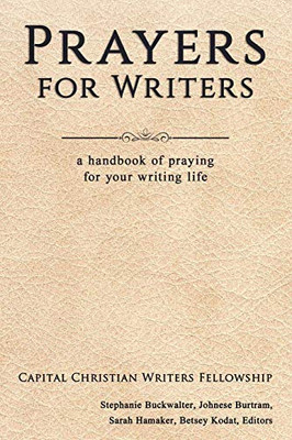 Prayers for Writers: A Handbook of Praying for Your Writing Life