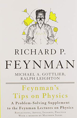 Feynman'S Tips On Physics: Reflections, Advice, Insights, Practice - A Problem-Solving Supplement To The Feynman Lectures On Physics