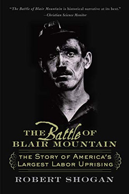 The Battle Of Blair Mountain: The Story Of America'S Largest Labor Uprising