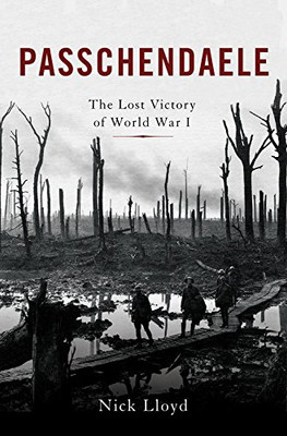 Passchendaele: The Lost Victory Of World War I