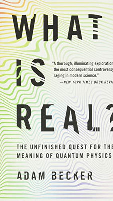 What Is Real?: The Unfinished Quest For The Meaning Of Quantum Physics - Paperback