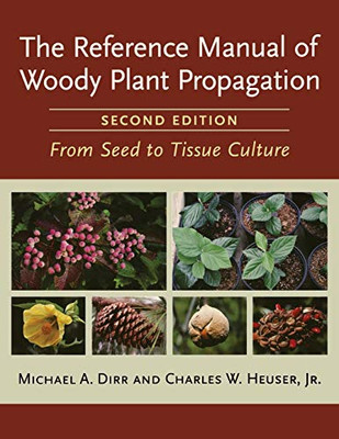 The Reference Manual Of Woody Plant Propagation: From Seed To Tissue Culture, Second Edition