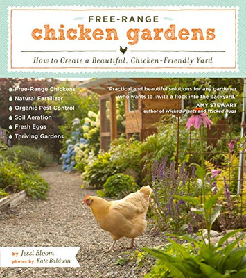 Free-Range Chicken Gardens: How To Create A Beautiful, Chicken-Friendly Yard