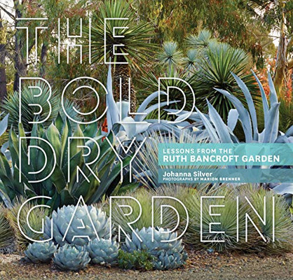 The Bold Dry Garden: Lessons From The Ruth Bancroft Garden