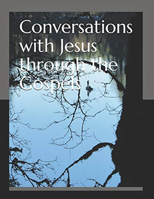 Conversations with Jesus through the Gospels