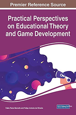 Practical Perspectives On Educational Theory And Game Development - Hardcover