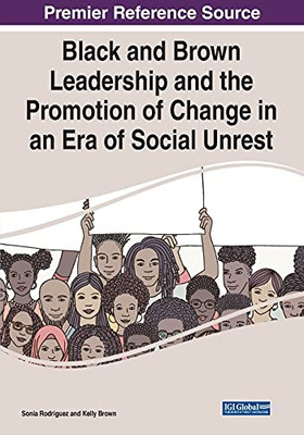 Black And Brown Leadership And The Promotion Of Change In An Era Of Social Unrest - Paperback