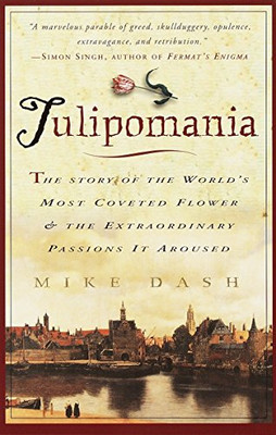 Tulipomania : The Story Of The World'S Most Coveted Flower & The Extraordinary Passions It Aroused