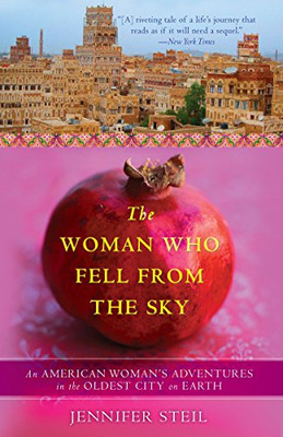 The Woman Who Fell From The Sky: An American Woman'S Adventures In The Oldest City On Earth