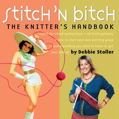 Stitch 'N Bitch: The Knitter'S Handbook