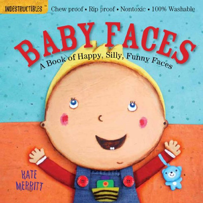 Indestructibles: Baby Faces: A Book Of Happy, Silly, Funny Faces: Chew Proof ?? Rip Proof ?? Nontoxic ?? 100% Washable (Book For Babies, Newborn Books, Safe To Chew)