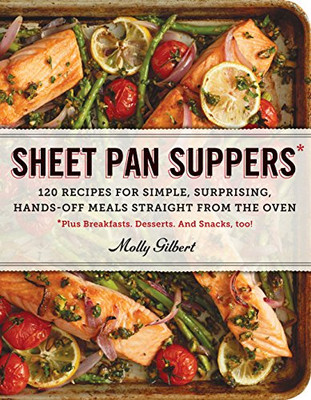 Sheet Pan Suppers: 120 Recipes For Simple, Surprising, Hands-Off Meals Straight From The Oven