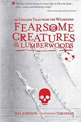 Fearsome Creatures Of The Lumberwoods: 20 Chilling Tales From The Wilderness