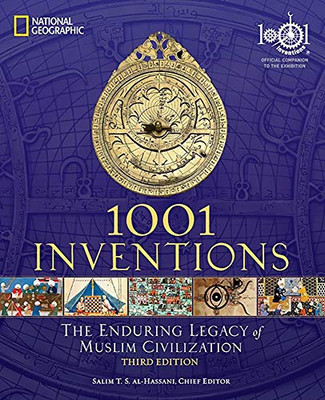 1001 Inventions: The Enduring Legacy Of Muslim Civilization: Official Companion To The 1001 Inventions Exhibition