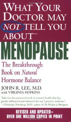 What Your Doctor May Not Tell You About Menopause (Tm): The Breakthrough Book On Natural Hormone Balance