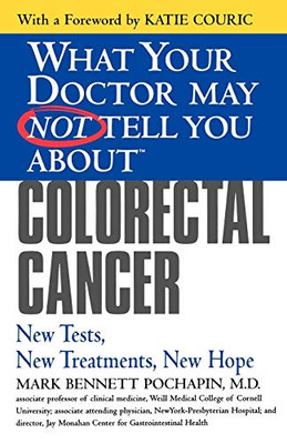 What Your Doctor May Not Tell You About(Tm) Colorectal Cancer: New Tests, New Treatments, New Hope (What Your Doctor May Not Tell You About...(Paperback))