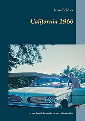 California 1966: As Seen Through The Eyes Of A German Exchange Student