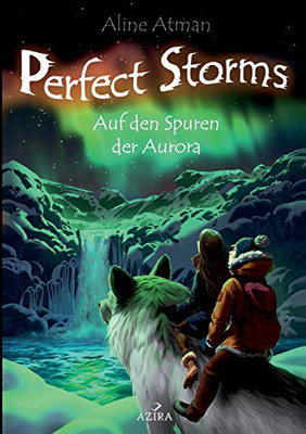 Perfect Storms: Auf Den Spuren Der Aurora (German Edition)
