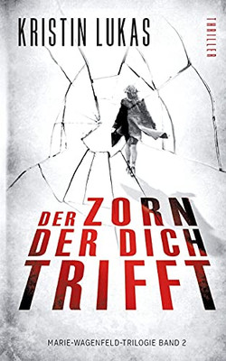 Der Zorn, Der Dich Trifft: Marie-Wagenfeld-Trilogie Band 2 (German Edition)