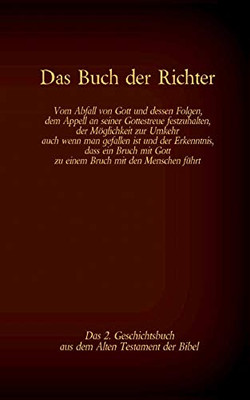 Das Buch Der Richter, Das 2. Geschichtsbuch Aus Dem Alten Testament Der Bibel: Vom Abfall Von Gott Und Dessen Folgen; Dem Appell, An Seiner ... Erkenntnis, Dass Ein Bruch M (German Edition)