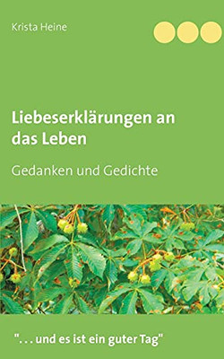 Liebeserkl?Ñrungen An Das Leben: Gedanken Und Gedichte (German Edition)