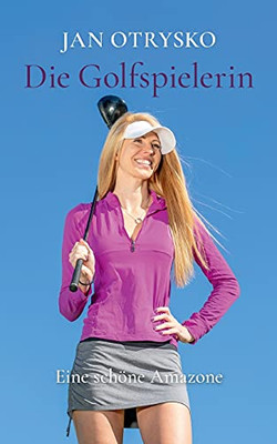 Die Golfspielerin: Eine Sch??Ne Amazone (German Edition)