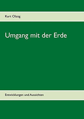Umgang Mit Der Erde: Entwicklungen Und Aussichten (German Edition)