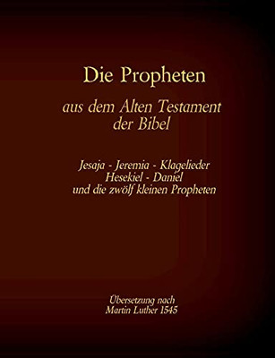 Die Propheten Aus Dem Alten Testament Der Bibel: Jesaja, Jeremia, Klagelieder, Hesekiel, Daniel Und Die Zw??Lf Kleinen Propheten (German Edition)