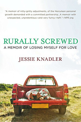 Rurally Screwed: A Memoir Of Losing Myself For Love