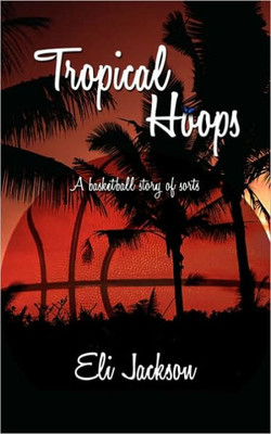 Tropical Hoops: A basketball story of sorts.