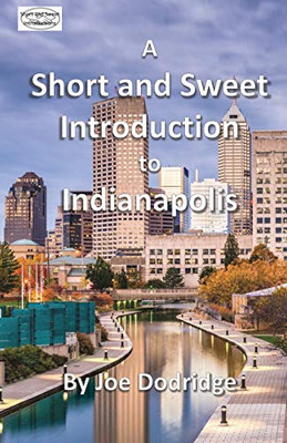 A Short and Sweet Introduction to Indianapolis: a travel guide for Indianapolis (Short and Sweet Introductions)