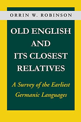 Old English And Its Closest Relatives: A Survey Of The Earliest Germanic Languages