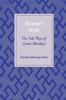 Zeami’S Style: The Noh Plays Of Zeami Motokiyo