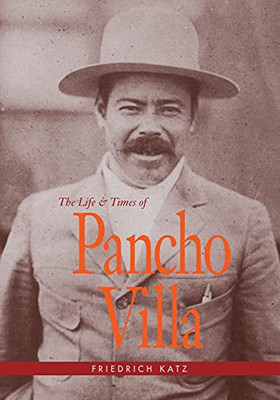 The Life And Times Of Pancho Villa