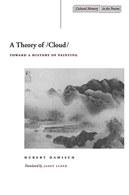 A Theory Of /Cloud/: Toward A History Of Painting (Cultural Memory In The Present)