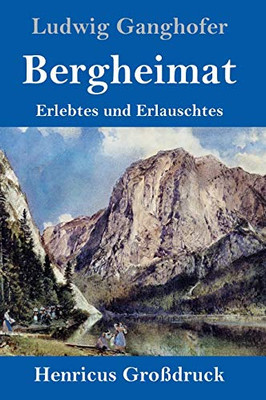Bergheimat (Gro??druck): Erlebtes Und Erlauschtes (German Edition) - Hardcover