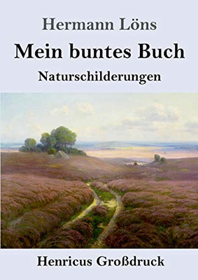 Mein Buntes Buch (Gro??druck): Naturschilderungen (German Edition) - Paperback