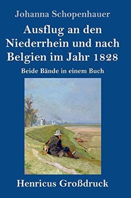 Ausflug An Den Niederrhein Und Nach Belgien Im Jahr 1828 (Gro??druck): Beide B?Ñnde In Einem Buch (German Edition) - Hardcover