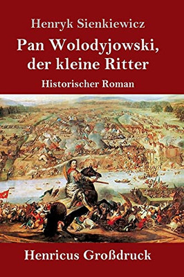 Pan Wolodyjowski, Der Kleine Ritter (Gro??druck): Historischer Roman (German Edition) - Hardcover