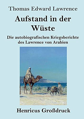 Aufstand In Der W??Ste (Gro??druck): Die Autobiografischen Kriegsberichte Des Lawrence Von Arabien (German Edition) - Paperback