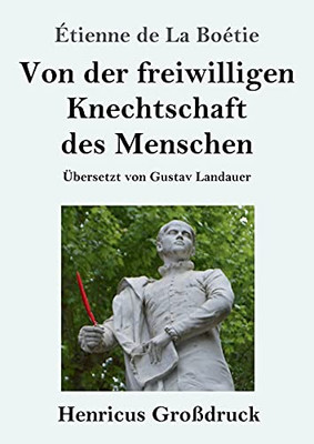 Von Der Freiwilligen Knechtschaft Des Menschen (Gro??druck) (German Edition)