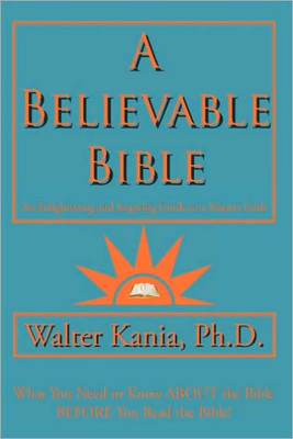 A Believable Bible: An Enlightening and Inspiring Guide to a Mature Faith