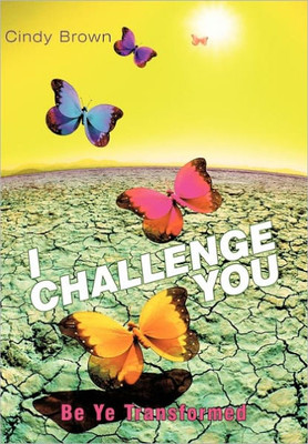 I Challenge You: Be Ye Transformed