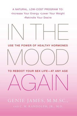 In the Mood Again: Use the Power of Healthy Hormones to Reboot Your Sex Life - At Any Age