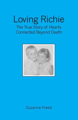 Loving Richie: The True Story of Hearts Connected Beyond Death