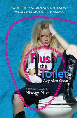 Flush the Toilet: Why Men Cheat