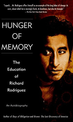 Hunger Of Memory : The Education Of Richard Rodriguez